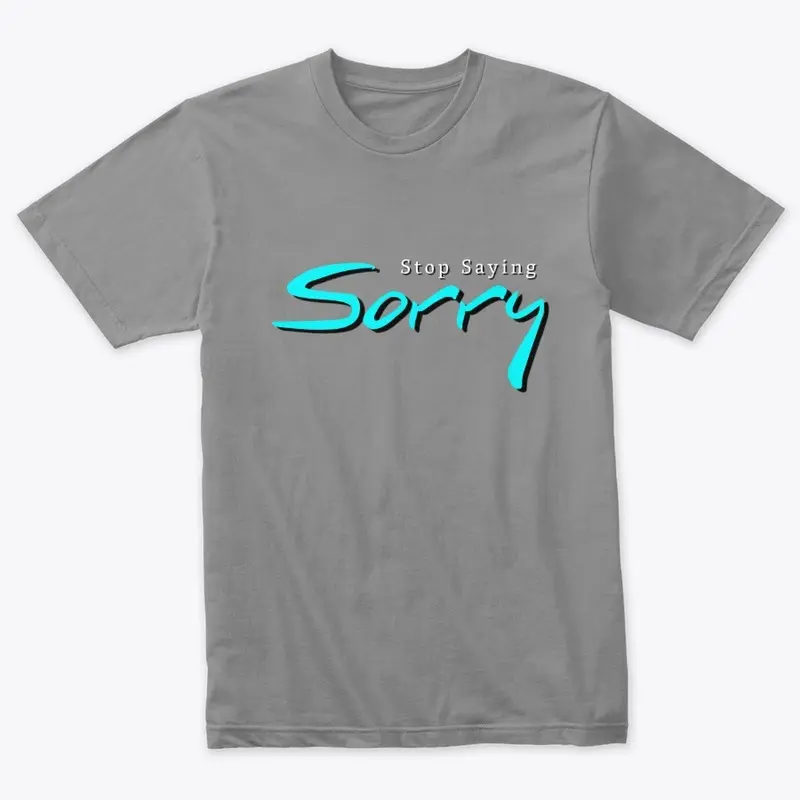 Stop Saying Sorry